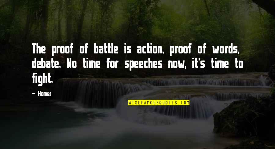 Fight For It Quotes By Homer: The proof of battle is action, proof of