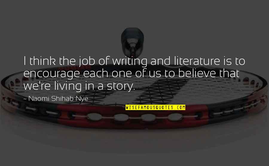 Fight Like Siblings Quotes By Naomi Shihab Nye: I think the job of writing and literature