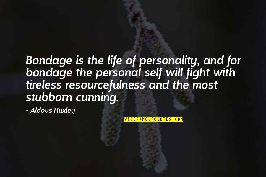 Fight The Life Quotes By Aldous Huxley: Bondage is the life of personality, and for