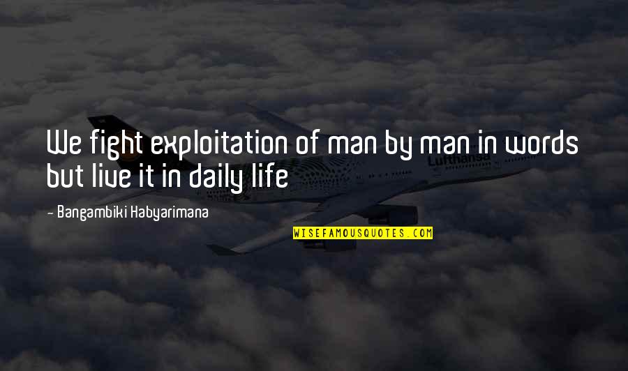 Fight The Life Quotes By Bangambiki Habyarimana: We fight exploitation of man by man in