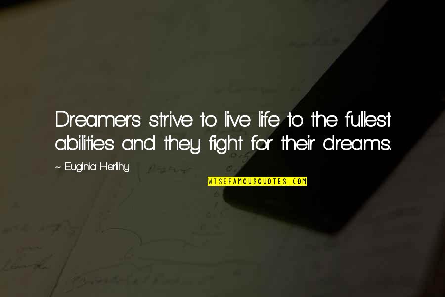 Fight The Life Quotes By Euginia Herlihy: Dreamers strive to live life to the fullest