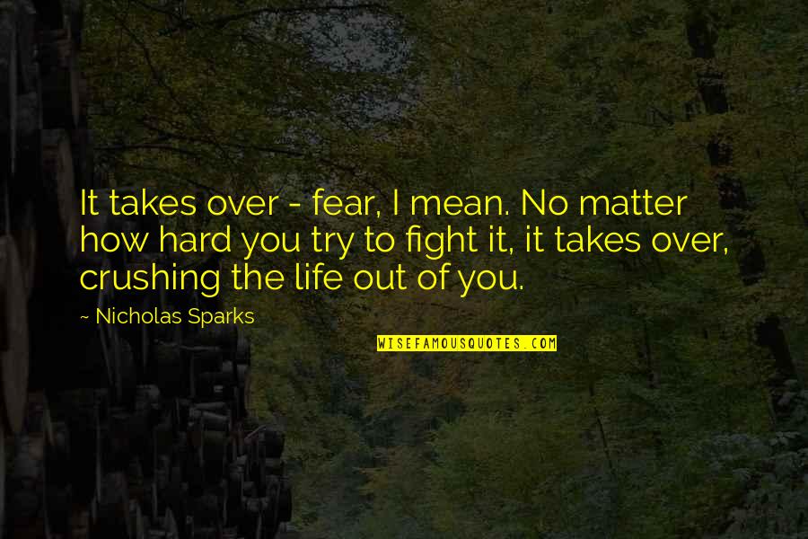 Fight The Life Quotes By Nicholas Sparks: It takes over - fear, I mean. No