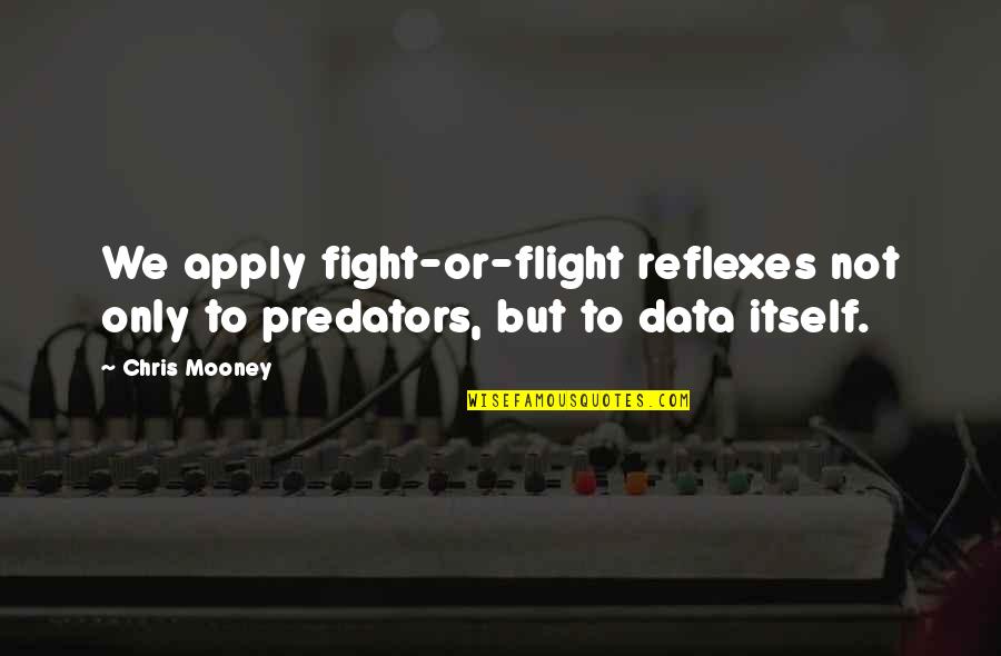 Fight The Pain Quotes By Chris Mooney: We apply fight-or-flight reflexes not only to predators,