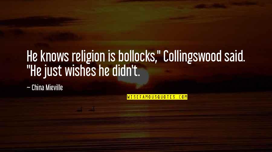 Fight With Your Best Friend Quotes By China Mieville: He knows religion is bollocks," Collingswood said. "He