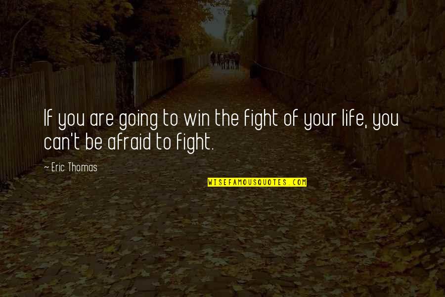 Fight You Quotes By Eric Thomas: If you are going to win the fight