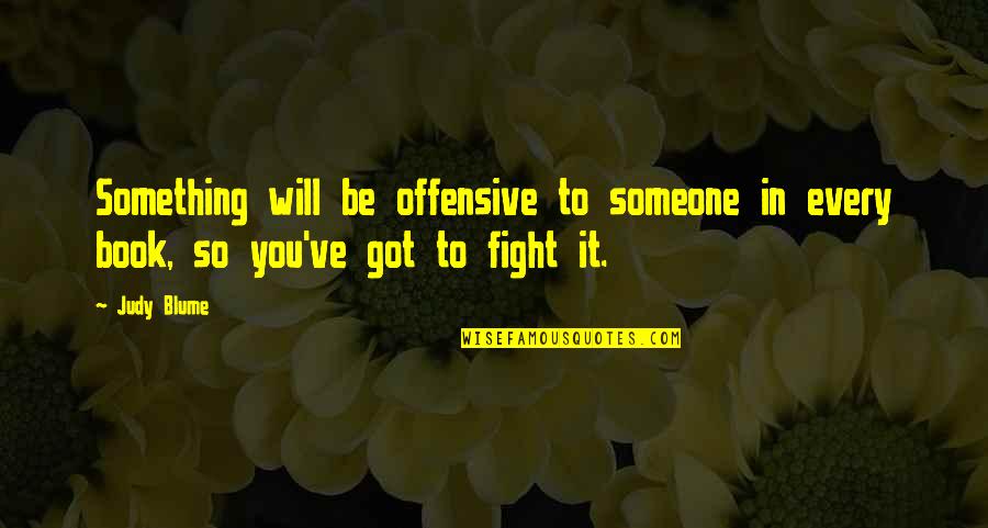 Fight You Quotes By Judy Blume: Something will be offensive to someone in every