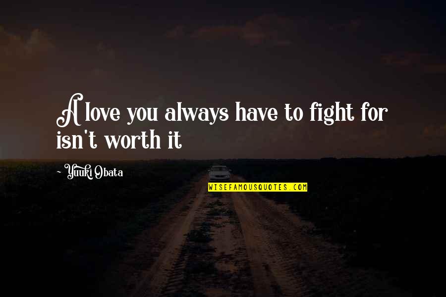 Fight You Quotes By Yuuki Obata: A love you always have to fight for