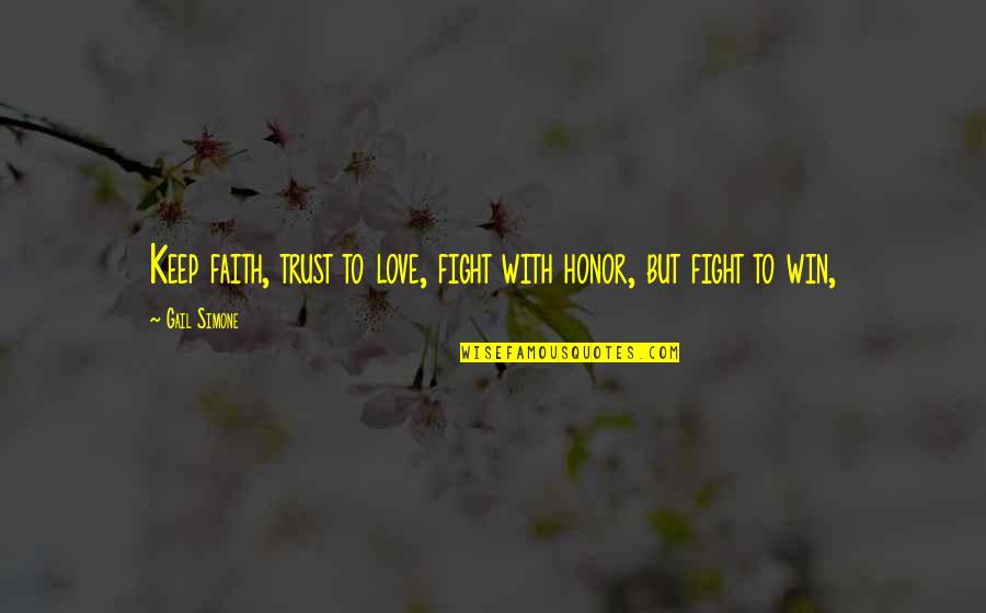 Fighting For Love And Winning Quotes By Gail Simone: Keep faith, trust to love, fight with honor,