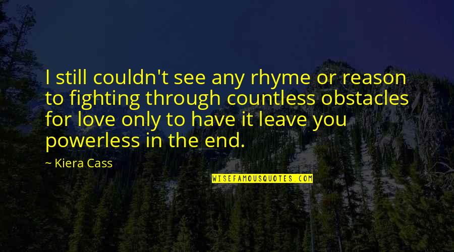 Fighting For No Reason Quotes By Kiera Cass: I still couldn't see any rhyme or reason