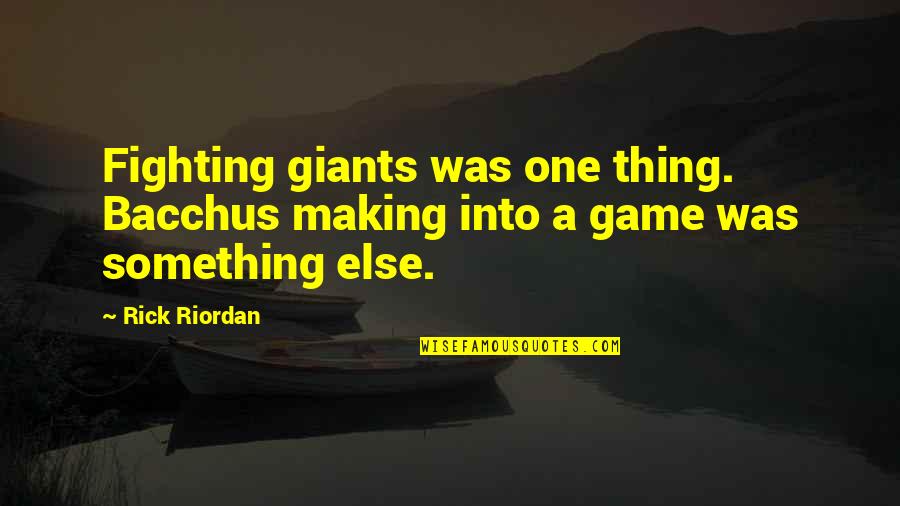 Fighting Giants Quotes By Rick Riordan: Fighting giants was one thing. Bacchus making into