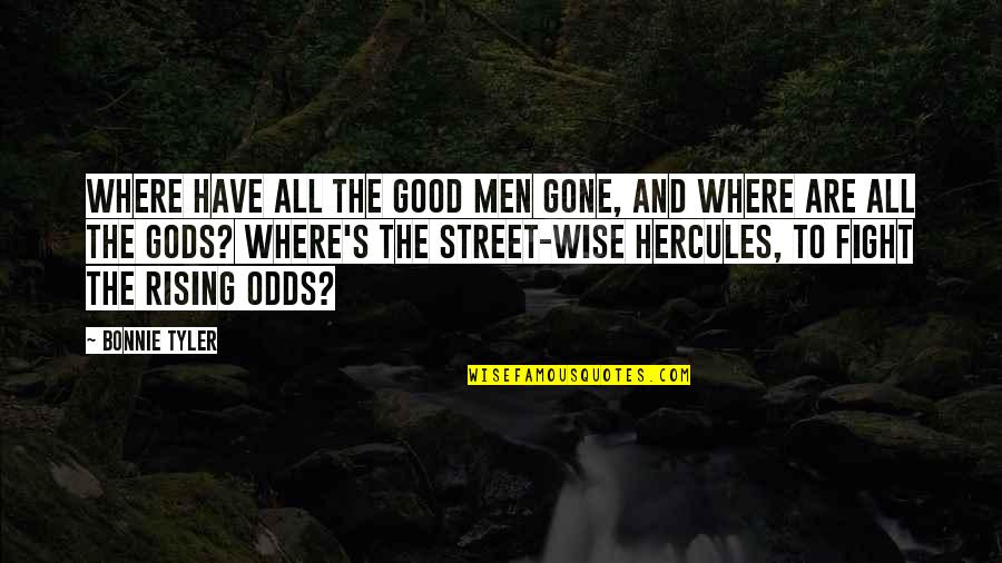 Fighting Odds Quotes By Bonnie Tyler: Where have all the good men gone, and