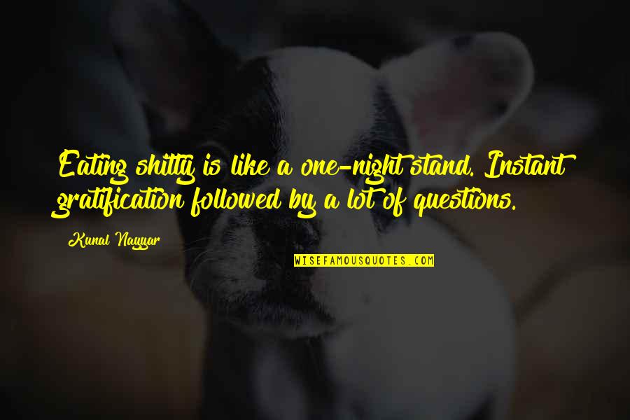 Fighting To Get What You Want Quotes By Kunal Nayyar: Eating shitty is like a one-night stand. Instant