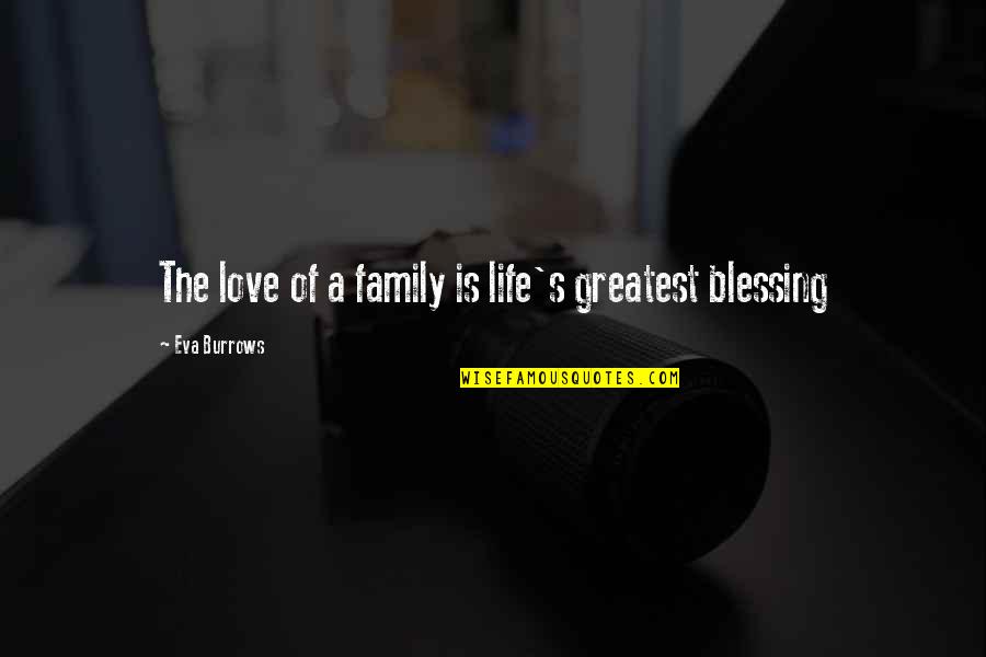 Fightings Within Quotes By Eva Burrows: The love of a family is life's greatest