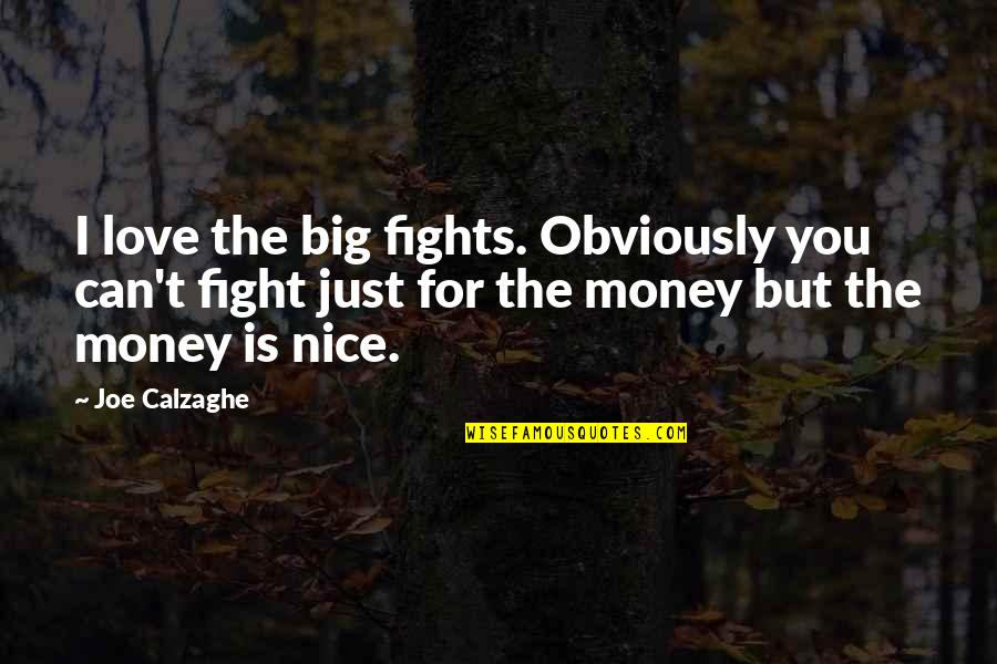 Fights And Love Quotes By Joe Calzaghe: I love the big fights. Obviously you can't