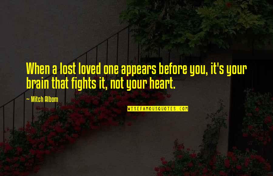 Fights And Love Quotes By Mitch Albom: When a lost loved one appears before you,