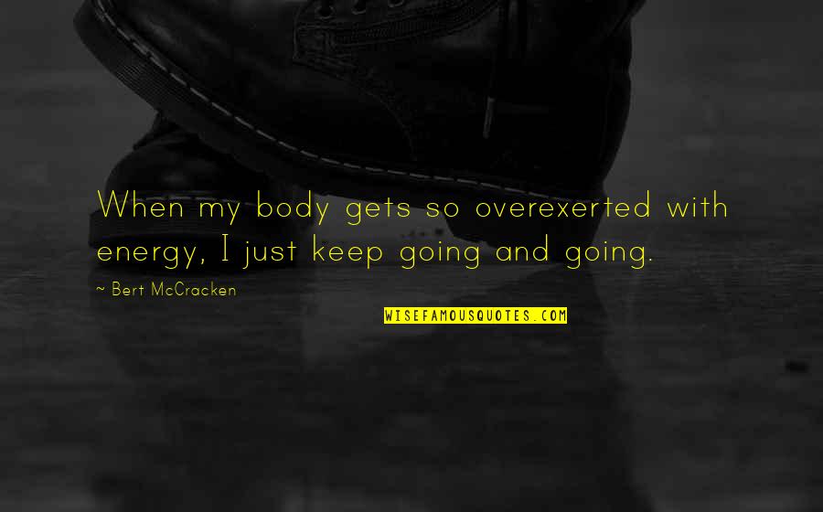 Figlia And Sons Quotes By Bert McCracken: When my body gets so overexerted with energy,