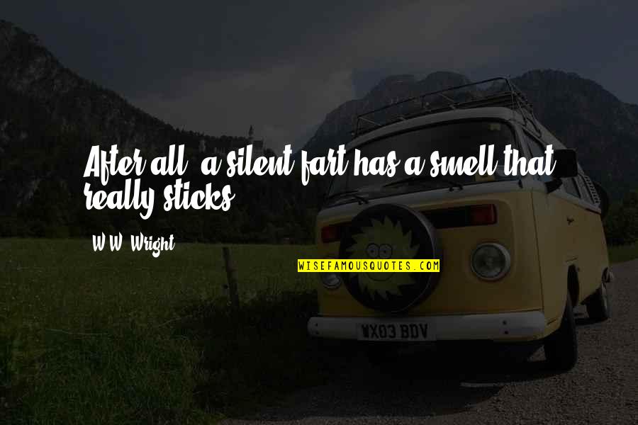 Figueiredo Dias Quotes By W.W. Wright: After all, a silent fart has a smell