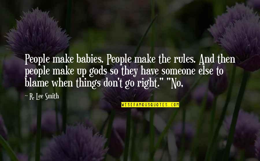 Figure And Background Quotes By R. Lee Smith: People make babies. People make the rules. And