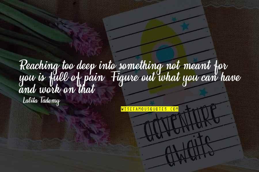 Figure Out Life Quotes By Lalita Tademy: Reaching too deep into something not meant for