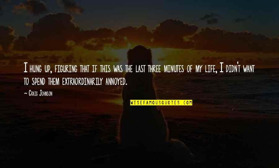 Figuring Out Life Quotes By Craig Johnson: I hung up, figuring that if this was