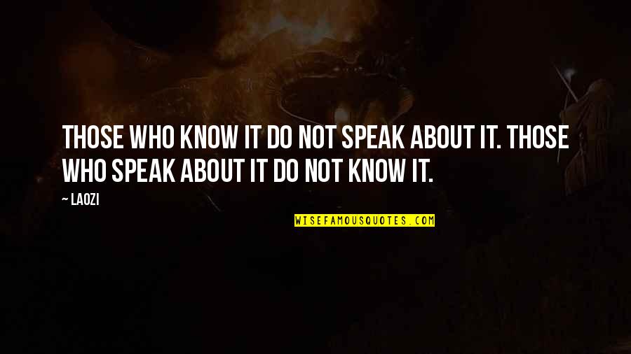 Fiind Quotes By Laozi: Those who know it do not speak about