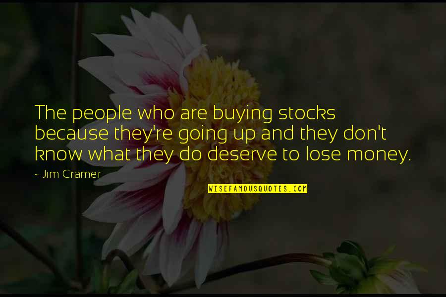 Fiindca Quotes By Jim Cramer: The people who are buying stocks because they're