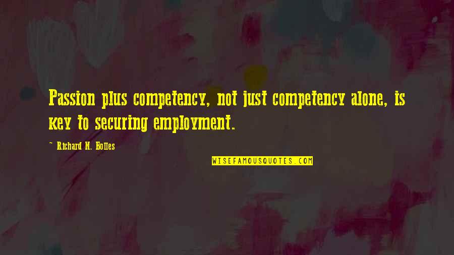 Fikiran Pintar Quotes By Richard N. Bolles: Passion plus competency, not just competency alone, is