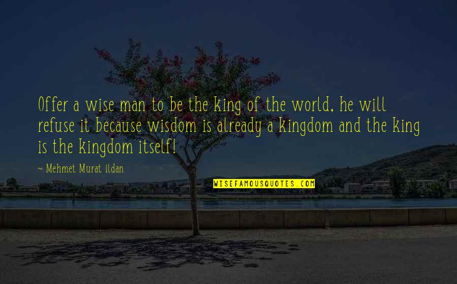 Filauri Movie Quotes By Mehmet Murat Ildan: Offer a wise man to be the king