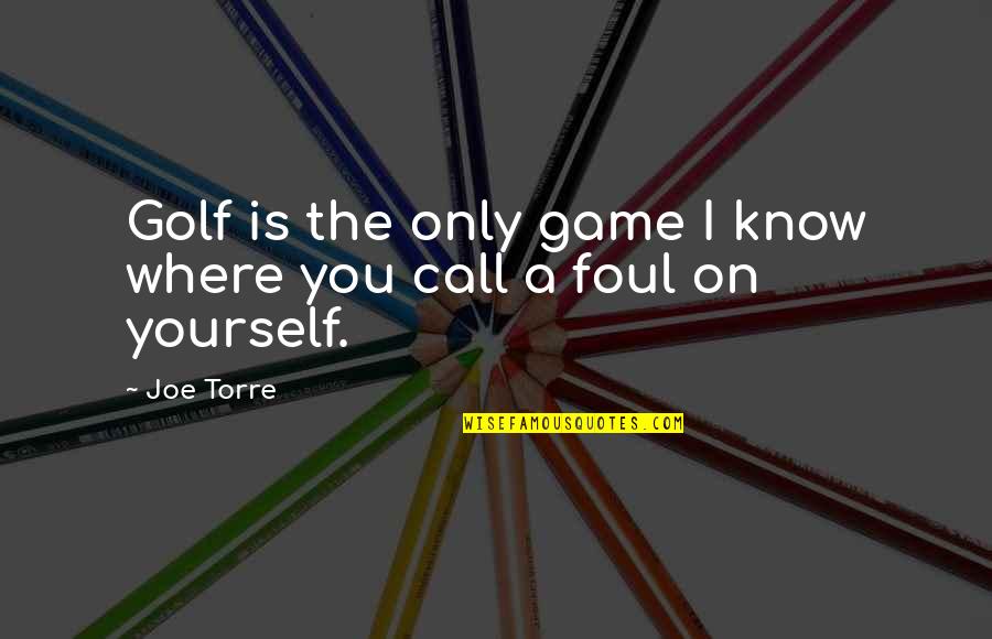 Filehippo Quotes By Joe Torre: Golf is the only game I know where