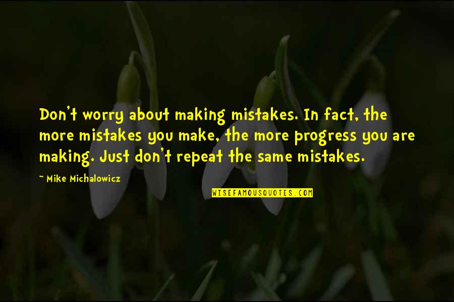 Filesystem Quotes By Mike Michalowicz: Don't worry about making mistakes. In fact, the