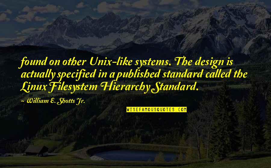 Filesystem Quotes By William E. Shotts Jr.: found on other Unix-like systems. The design is