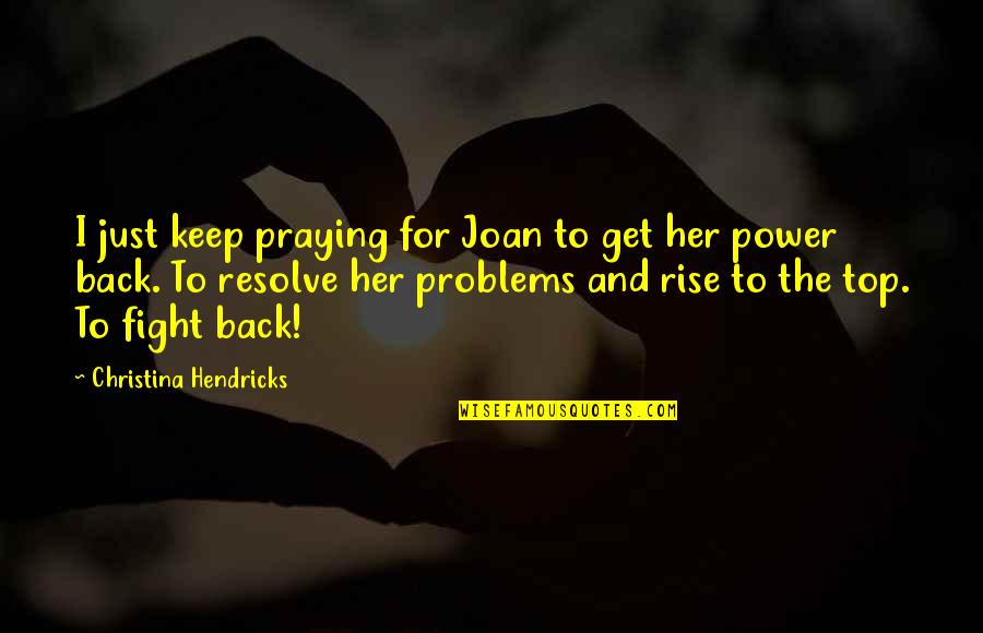 Filesystems Quotes By Christina Hendricks: I just keep praying for Joan to get