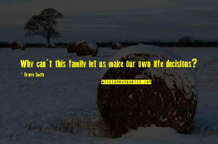 Filibegs Quotes By Evelyn Smith: Why can't this family let us make our