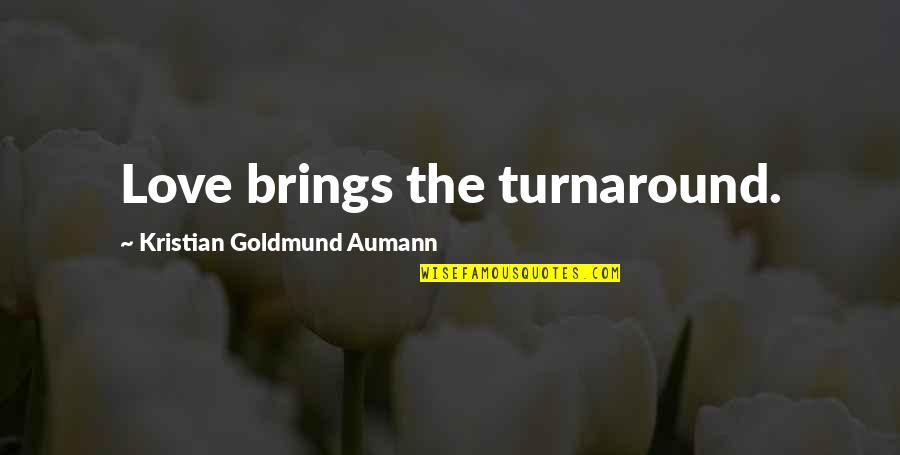 Filibegs Quotes By Kristian Goldmund Aumann: Love brings the turnaround.