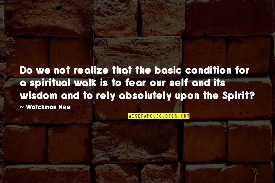 Filibegs Quotes By Watchman Nee: Do we not realize that the basic condition