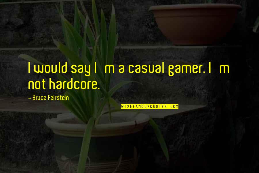 Filibusters Delivery Quotes By Bruce Feirstein: I would say I'm a casual gamer. I'm