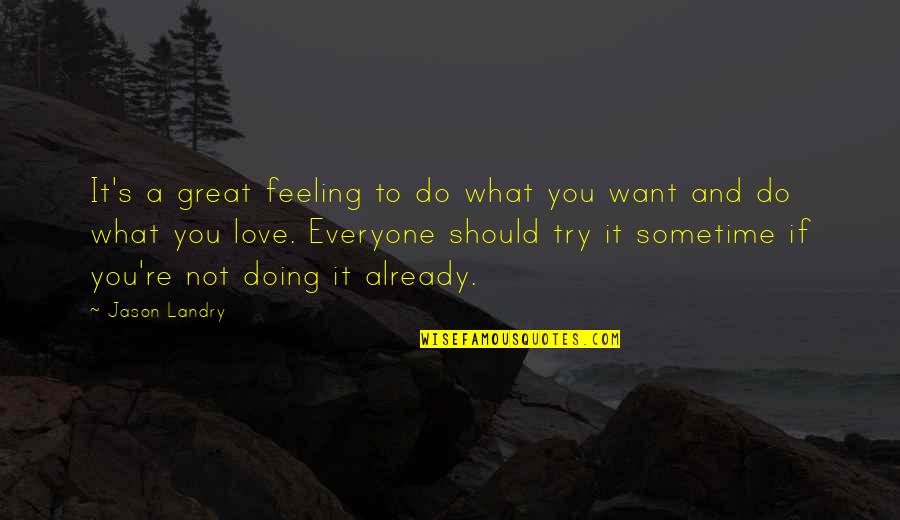 Filiolus Quotes By Jason Landry: It's a great feeling to do what you