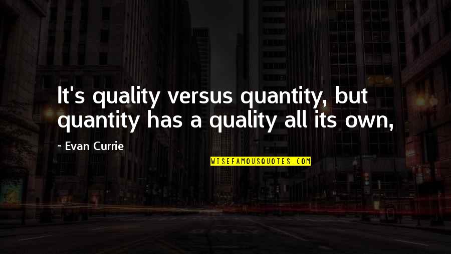 Filip Peeters Quotes By Evan Currie: It's quality versus quantity, but quantity has a