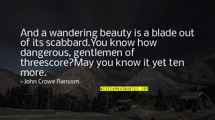 Filip Peeters Quotes By John Crowe Ransom: And a wandering beauty is a blade out