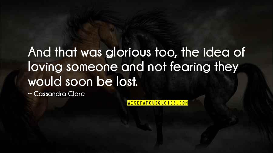 Filipino Businessman Quotes By Cassandra Clare: And that was glorious too, the idea of