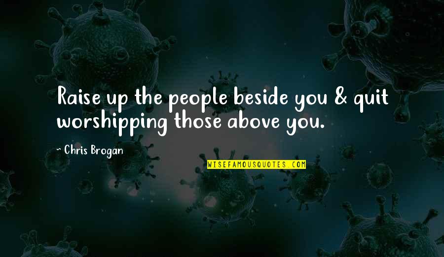 Filipino Delicacies Quotes By Chris Brogan: Raise up the people beside you & quit