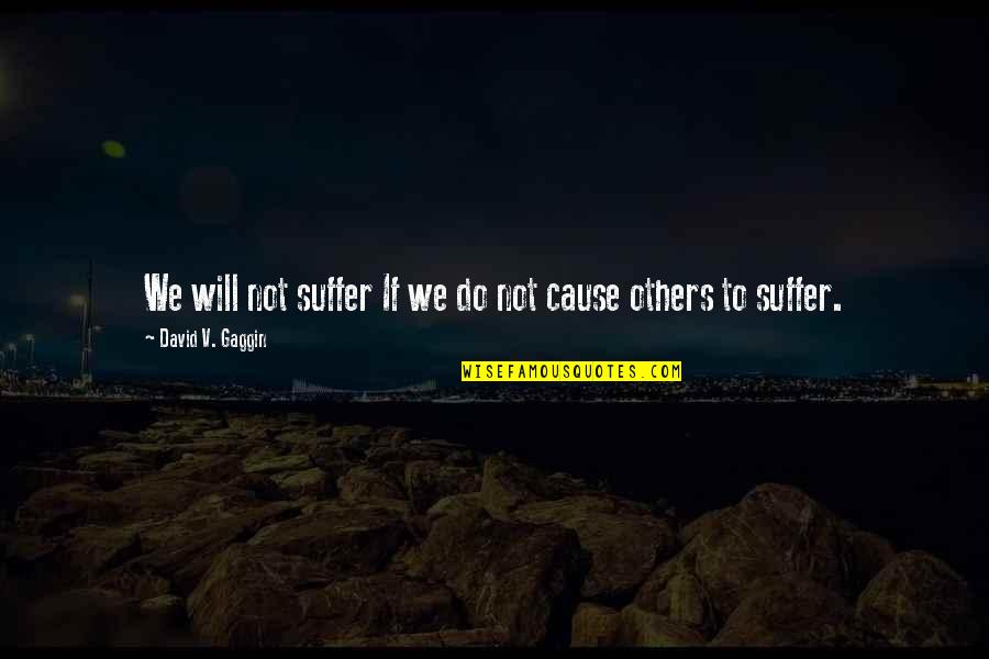 Filipino Delicacies Quotes By David V. Gaggin: We will not suffer If we do not