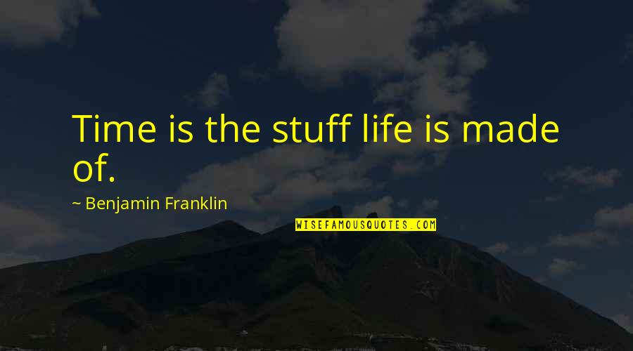 Filipino Leadership Quotes By Benjamin Franklin: Time is the stuff life is made of.
