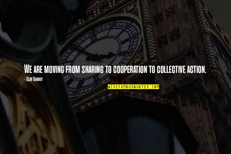 Filipino Leadership Quotes By Clay Shirky: We are moving from sharing to cooperation to