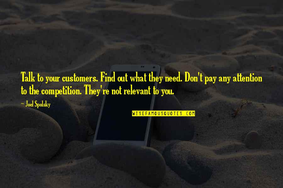 Filipino Leadership Quotes By Joel Spolsky: Talk to your customers. Find out what they