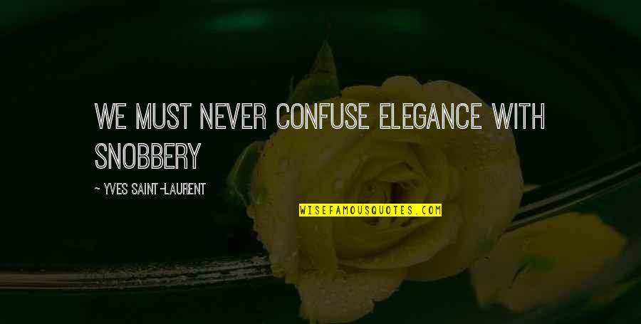 Filipino Leadership Quotes By Yves Saint-Laurent: We must never confuse elegance with snobbery