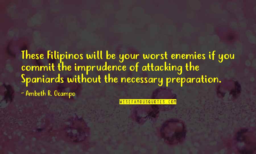 Filipinos Quotes By Ambeth R. Ocampo: These Filipinos will be your worst enemies if