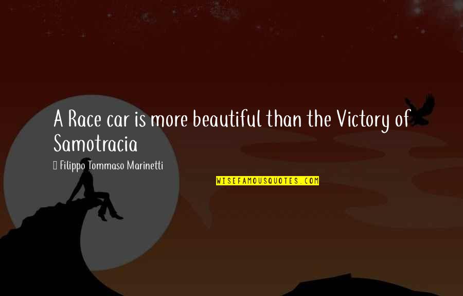 Filippo Tommaso Marinetti Quotes By Filippo Tommaso Marinetti: A Race car is more beautiful than the