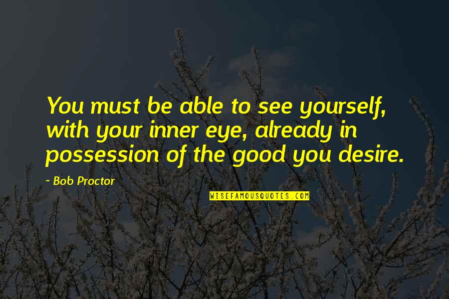 Filkins Colbert Quotes By Bob Proctor: You must be able to see yourself, with