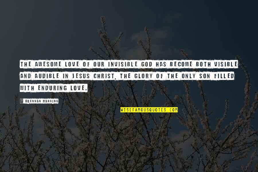 Filled Quotes By Brennan Manning: The awesome love of our invisible God has